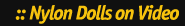 Nylon Dolls on Video